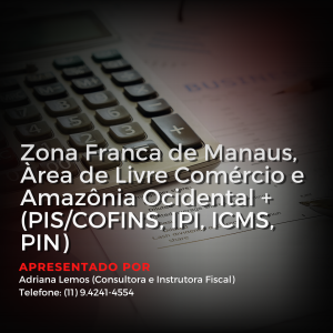 Zona Franca de Manaus, Àrea de Livre Comércio e Amazônia Ocidental + (PIS/COFINS, IPI, ICMS, PIN)