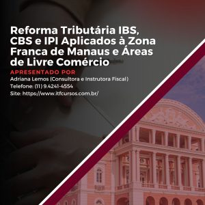 E-book - Reforma Tributária: IBS, CBS e IPI Aplicados à Zona Franca de Manaus e Áreas de Livre Comércio